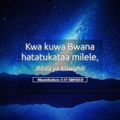 Picture 05 - Maombolezo 3:31 SWHULB - Kwa kuwa Bwana hatatukataa - Bible Verse Picture
