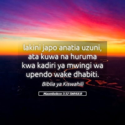 Picture 05 - Maombolezo 3:32 SWHULB - lakini japo anatia uzuni, ata kuwa na huruma kwa - Bible Verse Picture