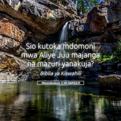 Picture 05 - Maombolezo 3:38 SWHULB - Sio kutoka mdomoni mwa Aliye Juu majanga na - Bible Verse Picture