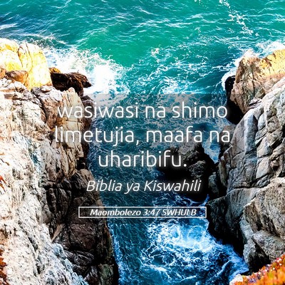 Picture 05 - Maombolezo 3:47 SWHULB - wasiwasi na shimo limetujia, maafa na - Bible Verse Picture