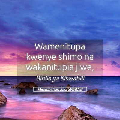 Picture 05 - Maombolezo 3:53 SWHULB - Wamenitupa kwenye shimo na wakanitupia - Bible Verse Picture