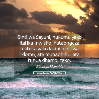 Picture 05 - Maombolezo 4:22 SWHULB - Binti wa Sayuni, hukumu yako itafika mwisho, - Bible Verse Picture