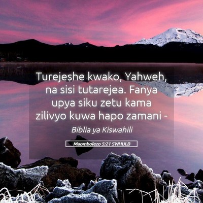 Picture 05 - Maombolezo 5:21 SWHULB - Turejeshe kwako, Yahweh, na sisi tutarejea. Fanya - Bible Verse Picture