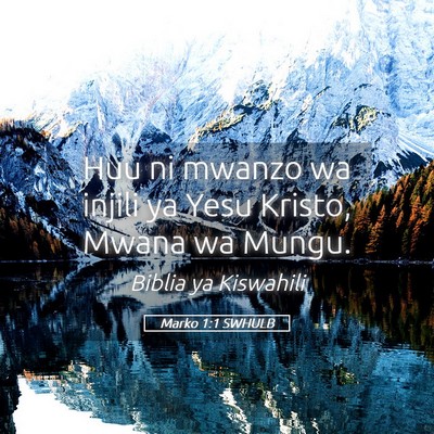 Picture 05 - Marko 1:1 SWHULB - Huu ni mwanzo wa injili ya Yesu Kristo, Mwana wa - Bible Verse Picture