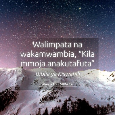 Picture 05 - Marko 1:37 SWHULB - Walimpata na wakamwambia, “Kila mmoja - Bible Verse Picture