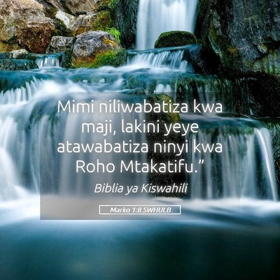 Picture 05 - Marko 1:8 SWHULB - Mimi niliwabatiza kwa maji, lakini yeye - Bible Verse Picture