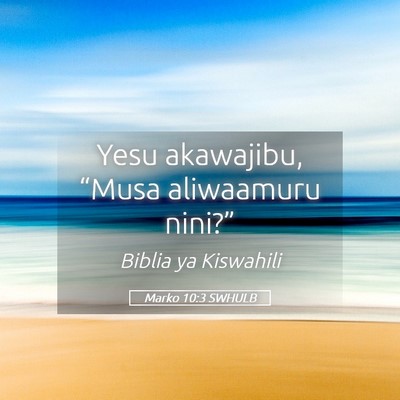 Picture 05 - Marko 10:3 SWHULB - Yesu akawajibu, “Musa aliwaamuru - Bible Verse Picture