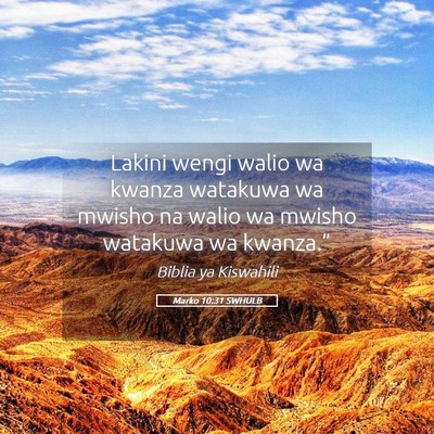 Picture 05 - Marko 10:31 SWHULB - Lakini wengi walio wa kwanza watakuwa wa mwisho - Bible Verse Picture