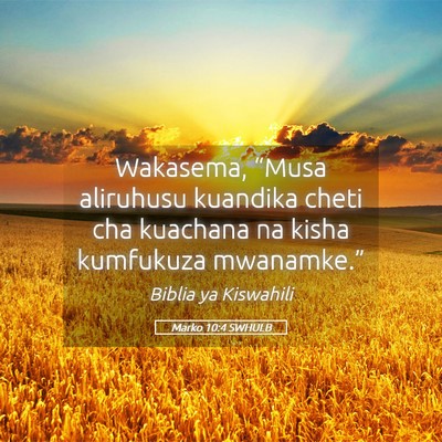 Picture 05 - Marko 10:4 SWHULB - Wakasema, “Musa aliruhusu kuandika cheti cha - Bible Verse Picture