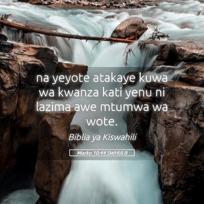 Picture 05 - Marko 10:44 SWHULB - na yeyote atakaye kuwa wa kwanza kati yenu ni - Bible Verse Picture