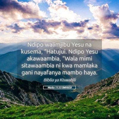 Picture 05 - Marko 11:33 SWHULB - Ndipo walimjibu Yesu na kusema, “Hatujui. Ndipo - Bible Verse Picture