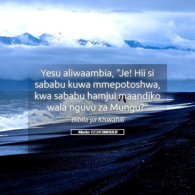 Picture 05 - Marko 12:24 SWHULB - Yesu aliwaambia, “Je! Hii si sababu kuwa - Bible Verse Picture