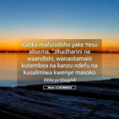 Picture 05 - Marko 12:38 SWHULB - Katika mafundisho yake Yesu alisema, - Bible Verse Picture