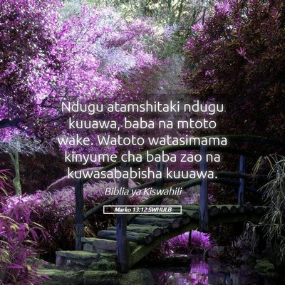 Picture 05 - Marko 13:12 SWHULB - Ndugu atamshitaki ndugu kuuawa, baba na mtoto - Bible Verse Picture