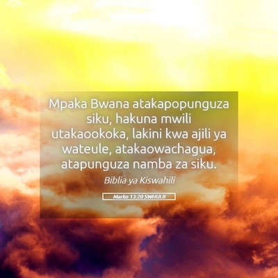 Picture 05 - Marko 13:20 SWHULB - Mpaka Bwana atakapopunguza siku, hakuna mwili - Bible Verse Picture