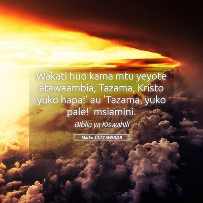 Picture 05 - Marko 13:21 SWHULB - Wakati huo kama mtu yeyote atawaambia, Tazama, - Bible Verse Picture