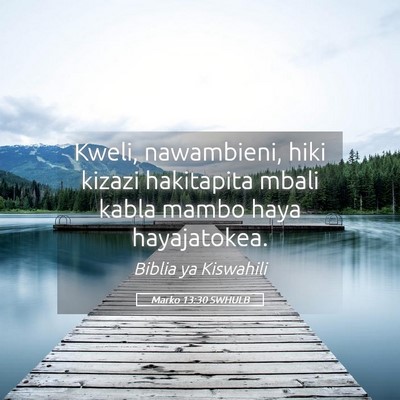 Picture 05 - Marko 13:30 SWHULB - Kweli, nawambieni, hiki kizazi hakitapita mbali - Bible Verse Picture