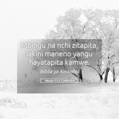 Picture 05 - Marko 13:31 SWHULB - Mbingu na nchi zitapita, lakini maneno yangu - Bible Verse Picture