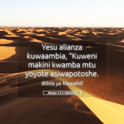 Picture 05 - Marko 13:5 SWHULB - Yesu alianza kuwaambia, “Kuweni makini kwamba - Bible Verse Picture