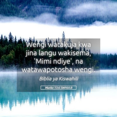 Picture 05 - Marko 13:6 SWHULB - Wengi watakuja kwa jina langu wakisema, 'Mimi - Bible Verse Picture