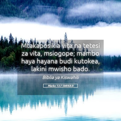 Picture 05 - Marko 13:7 SWHULB - Mtakaposikia vita na tetesi za vita, msiogope; - Bible Verse Picture
