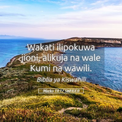 Picture 05 - Marko 14:17 SWHULB - Wakati ilipokuwa jioni, alikuja na wale Kumi na - Bible Verse Picture