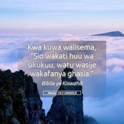Picture 05 - Marko 14:2 SWHULB - Kwa kuwa walisema, “Sio wakati huu wa sikukuu, - Bible Verse Picture