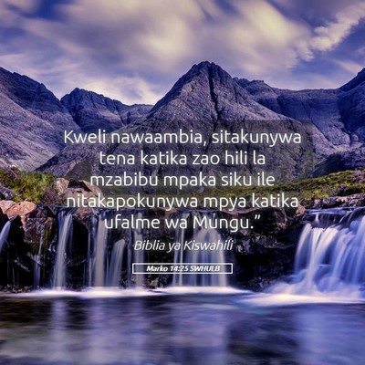 Picture 05 - Marko 14:25 SWHULB - Kweli nawaambia, sitakunywa tena katika zao hili - Bible Verse Picture