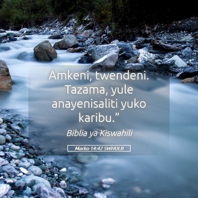 Picture 05 - Marko 14:42 SWHULB - Amkeni, twendeni. Tazama, yule anayenisaliti yuko - Bible Verse Picture