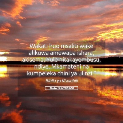 Picture 05 - Marko 14:44 SWHULB - Wakati huo msaliti wake alikuwa amewapa ishara, - Bible Verse Picture
