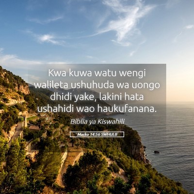 Picture 05 - Marko 14:56 SWHULB - Kwa kuwa watu wengi walileta ushuhuda wa uongo - Bible Verse Picture