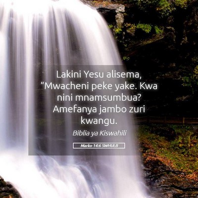Picture 05 - Marko 14:6 SWHULB - Lakini Yesu alisema, “Mwacheni peke yake. Kwa - Bible Verse Picture