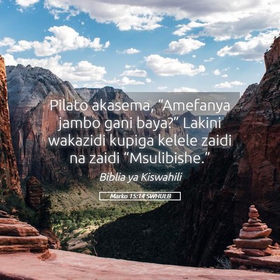 Picture 05 - Marko 15:14 SWHULB - Pilato akasema, “Amefanya jambo gani baya?” - Bible Verse Picture