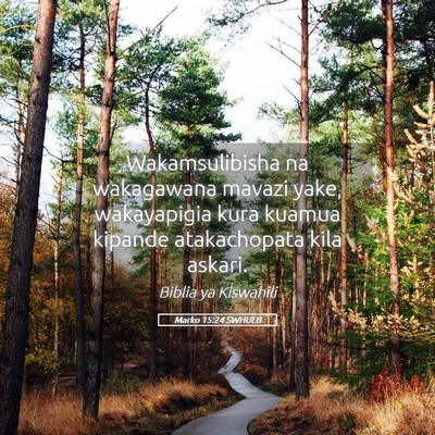 Picture 05 - Marko 15:24 SWHULB - Wakamsulibisha na wakagawana mavazi yake, - Bible Verse Picture