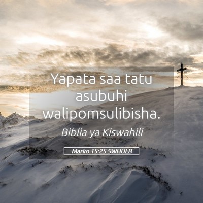 Picture 05 - Marko 15:25 SWHULB - Yapata saa tatu asubuhi - Bible Verse Picture
