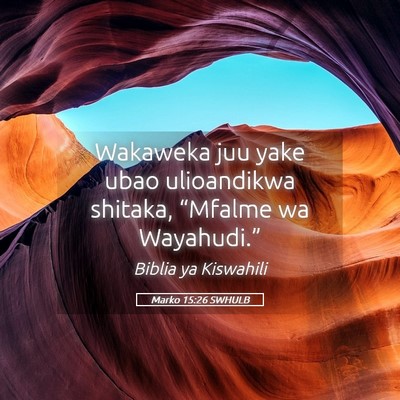 Picture 05 - Marko 15:26 SWHULB - Wakaweka juu yake ubao ulioandikwa shitaka, - Bible Verse Picture