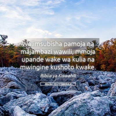 Picture 05 - Marko 15:27 SWHULB - Walimsubisha pamoja na majambazi wawili, mmoja - Bible Verse Picture