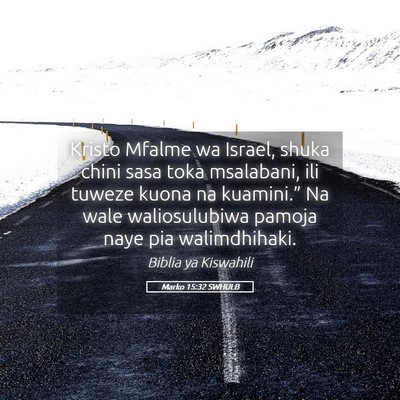 Picture 05 - Marko 15:32 SWHULB - Kristo Mfalme wa Israel, shuka chini sasa toka - Bible Verse Picture