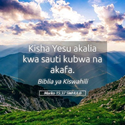 Picture 05 - Marko 15:37 SWHULB - Kisha Yesu akalia kwa sauti kubwa na - Bible Verse Picture