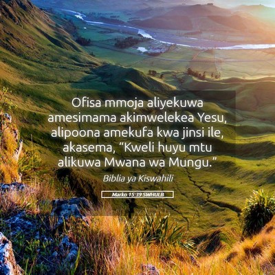 Picture 05 - Marko 15:39 SWHULB - Ofisa mmoja aliyekuwa amesimama akimwelekea Yesu, - Bible Verse Picture