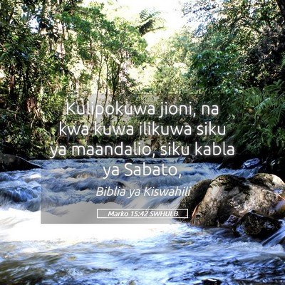 Picture 05 - Marko 15:42 SWHULB - Kulipokuwa jioni, na kwa kuwa ilikuwa siku ya - Bible Verse Picture
