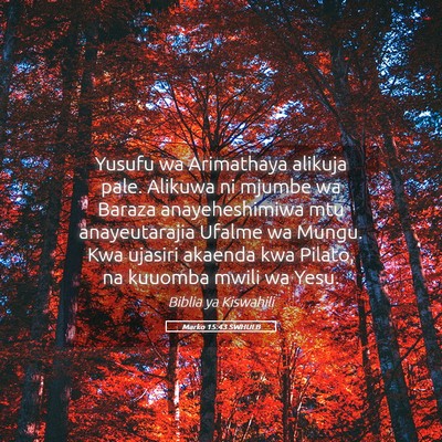 Picture 05 - Marko 15:43 SWHULB - Yusufu wa Arimathaya alikuja pale. Alikuwa ni - Bible Verse Picture