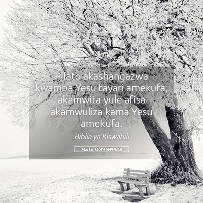 Picture 05 - Marko 15:44 SWHULB - Pilato akashangazwa kwamba Yesu tayari amekufa; - Bible Verse Picture