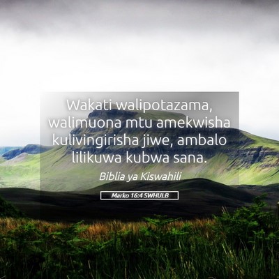 Picture 05 - Marko 16:4 SWHULB - Wakati walipotazama, walimuona mtu amekwisha - Bible Verse Picture