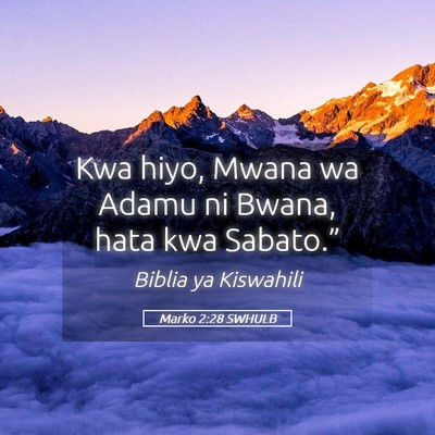 Picture 05 - Marko 2:28 SWHULB - Kwa hiyo, Mwana wa Adamu ni Bwana, hata kwa - Bible Verse Picture