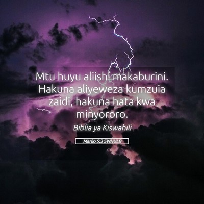 Picture 05 - Marko 5:3 SWHULB - Mtu huyu aliishi makaburini. Hakuna aliyeweza - Bible Verse Picture