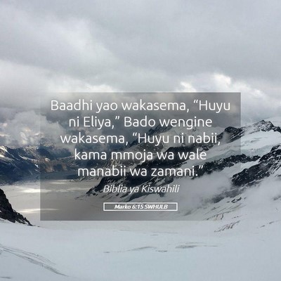 Picture 05 - Marko 6:15 SWHULB - Baadhi yao wakasema, “Huyu ni Eliya,” Bado - Bible Verse Picture