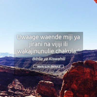 Picture 05 - Marko 6:36 SWHULB - Uwaage waende miji ya jirani na vijiji ili - Bible Verse Picture