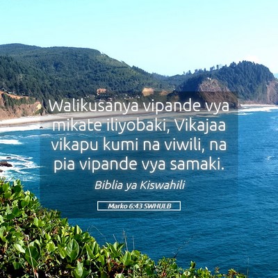 Picture 05 - Marko 6:43 SWHULB - Walikusanya vipande vya mikate iliyobaki, Vikajaa - Bible Verse Picture