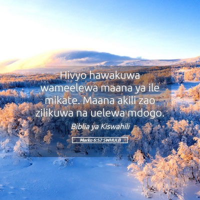 Picture 05 - Marko 6:52 SWHULB - Hivyo hawakuwa wameelewa maana ya ile mikate. - Bible Verse Picture